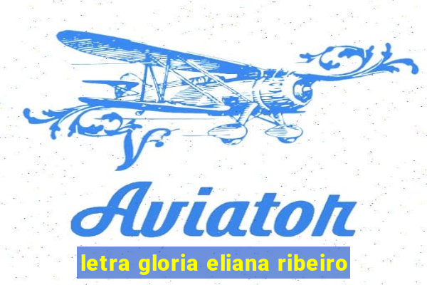 letra gloria eliana ribeiro